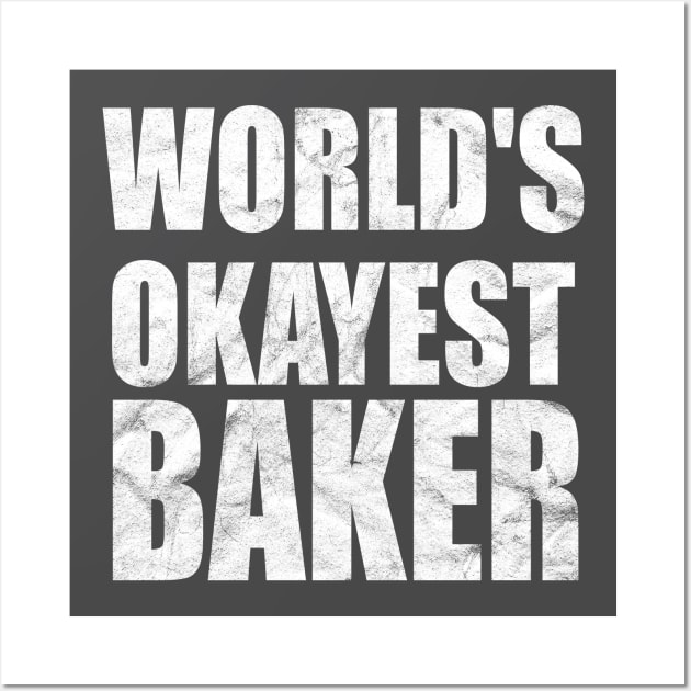 World's Okayest Baker Wall Art by doctor ax